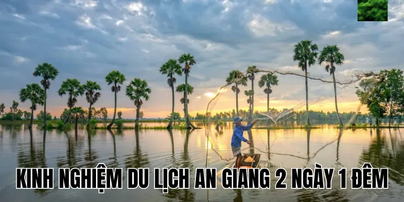 Kinh Nghiệm Du Lịch An Giang 2 Ngày 1 Đêm